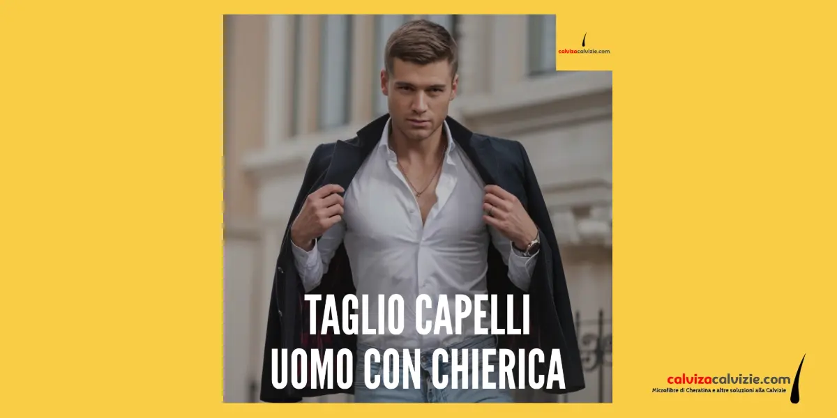 Il taglio dei capelli ideale per un uomo con chierica