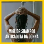 Shampoo anticaduta donna il migliore