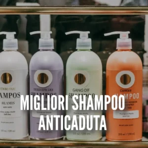 I 10 migliori shampoo anticaduta